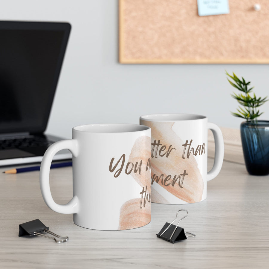 Ceramic Mug 11oz-You Are Better Than This Moment&#39; mug