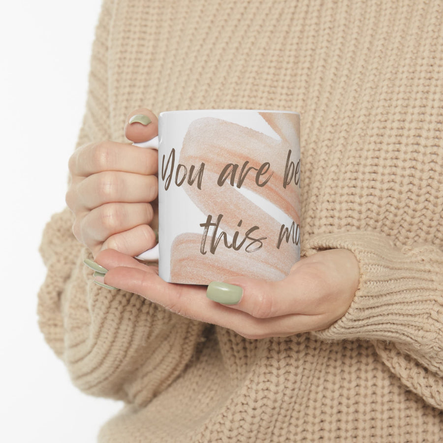 Ceramic Mug 11oz-You Are Better Than This Moment&#39; mug