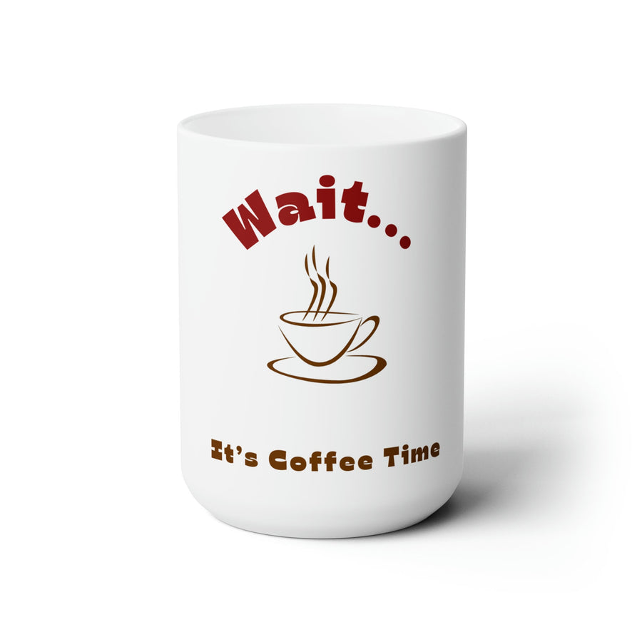 Wait... It&#39;s Coffee Time&#39; Ceramic Mug 15oz