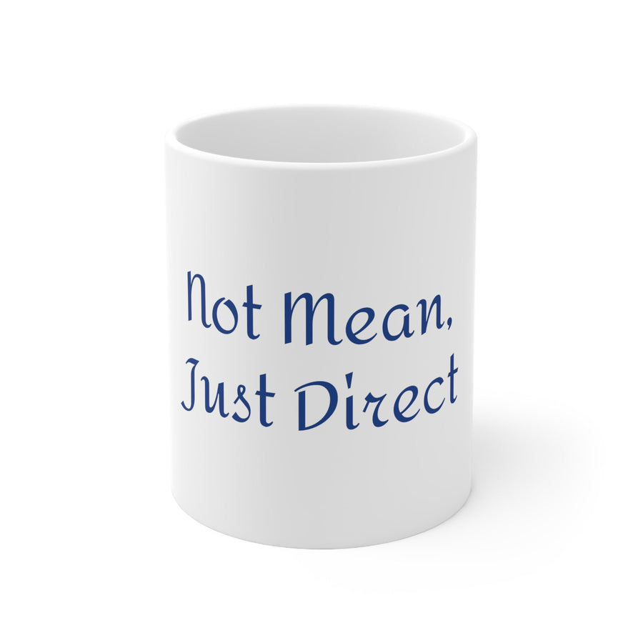 Not Mean, Just Direct&#39;  Ceramic Mug 11oz
