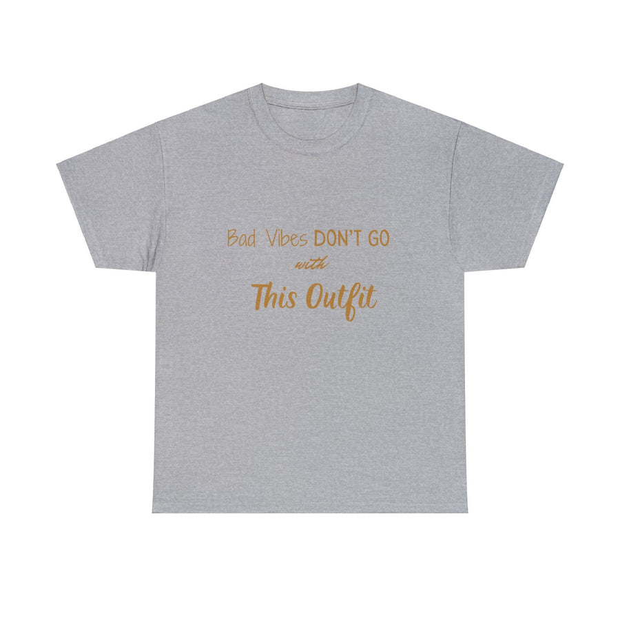 Unisex Heavy Cotton Tee-&quot;Bad Vibes Don&#39;t Go with This Outfit.