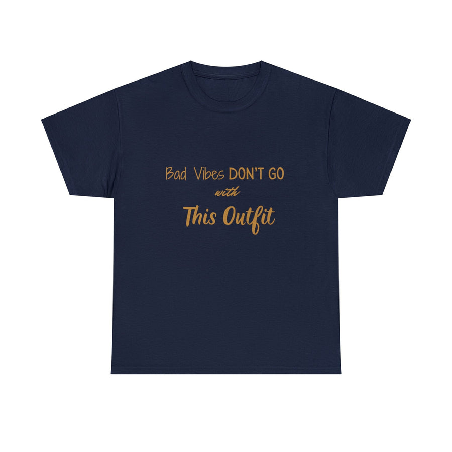 Unisex Heavy Cotton Tee-&quot;Bad Vibes Don&#39;t Go with This Outfit.